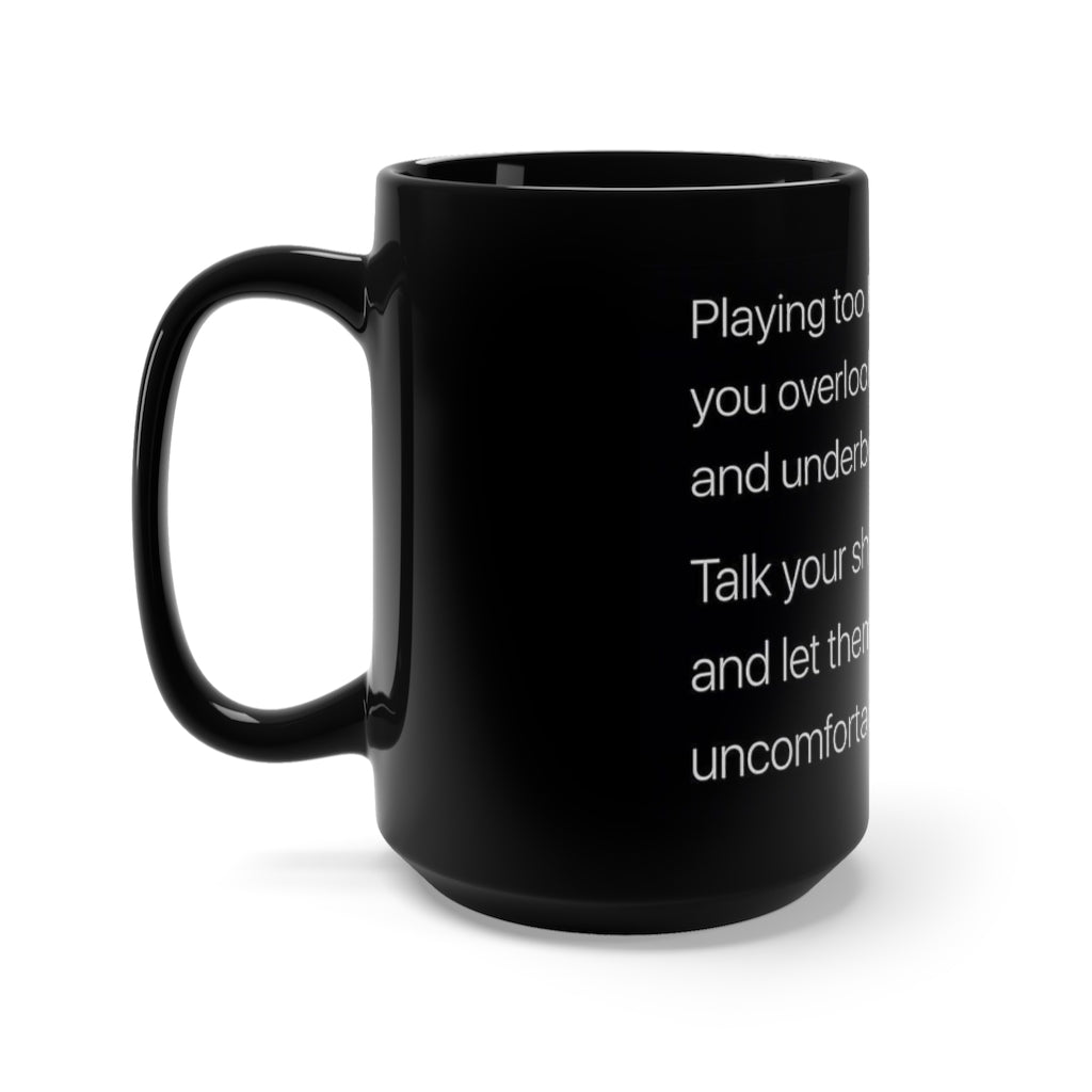 Talk you shit! Live your Life.  15oz Black Mug