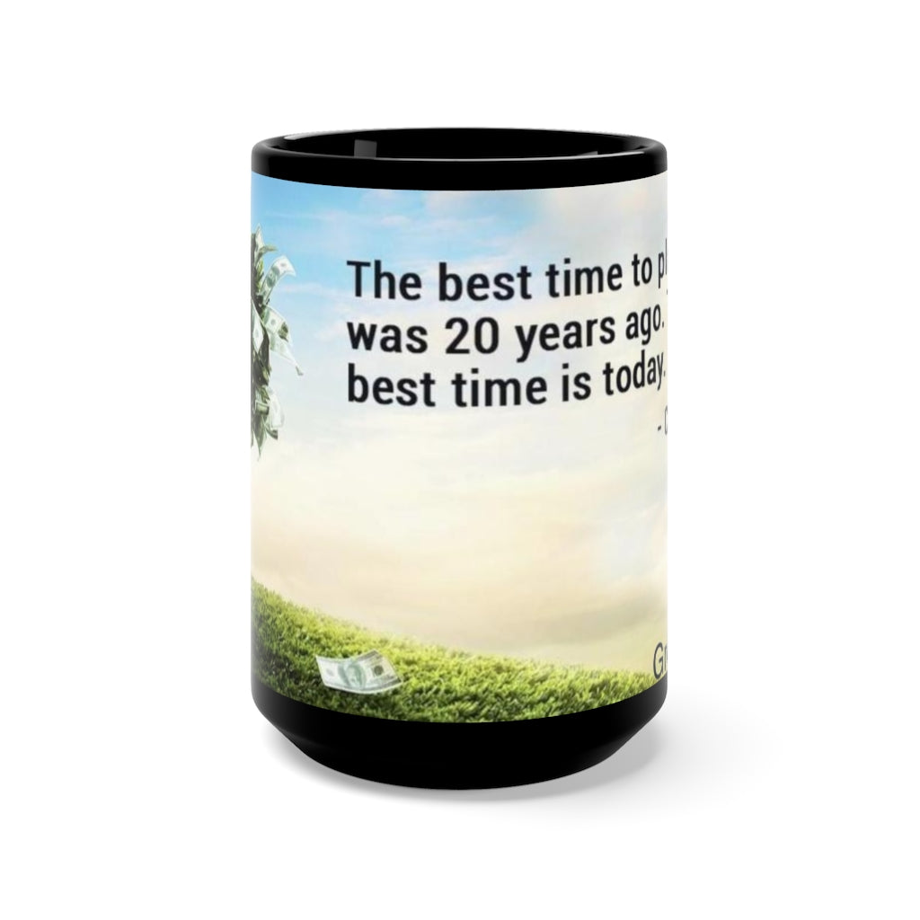 The best time to plant a tree was 20 years ago next best is today! Black Mug 15oz