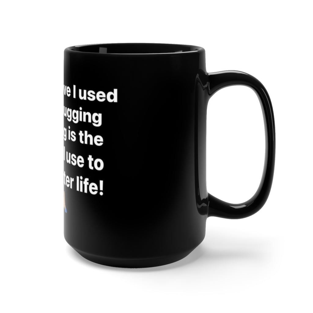 Chase Life Not Drugging and Drinking, Grow Bella Black Mug 15oz