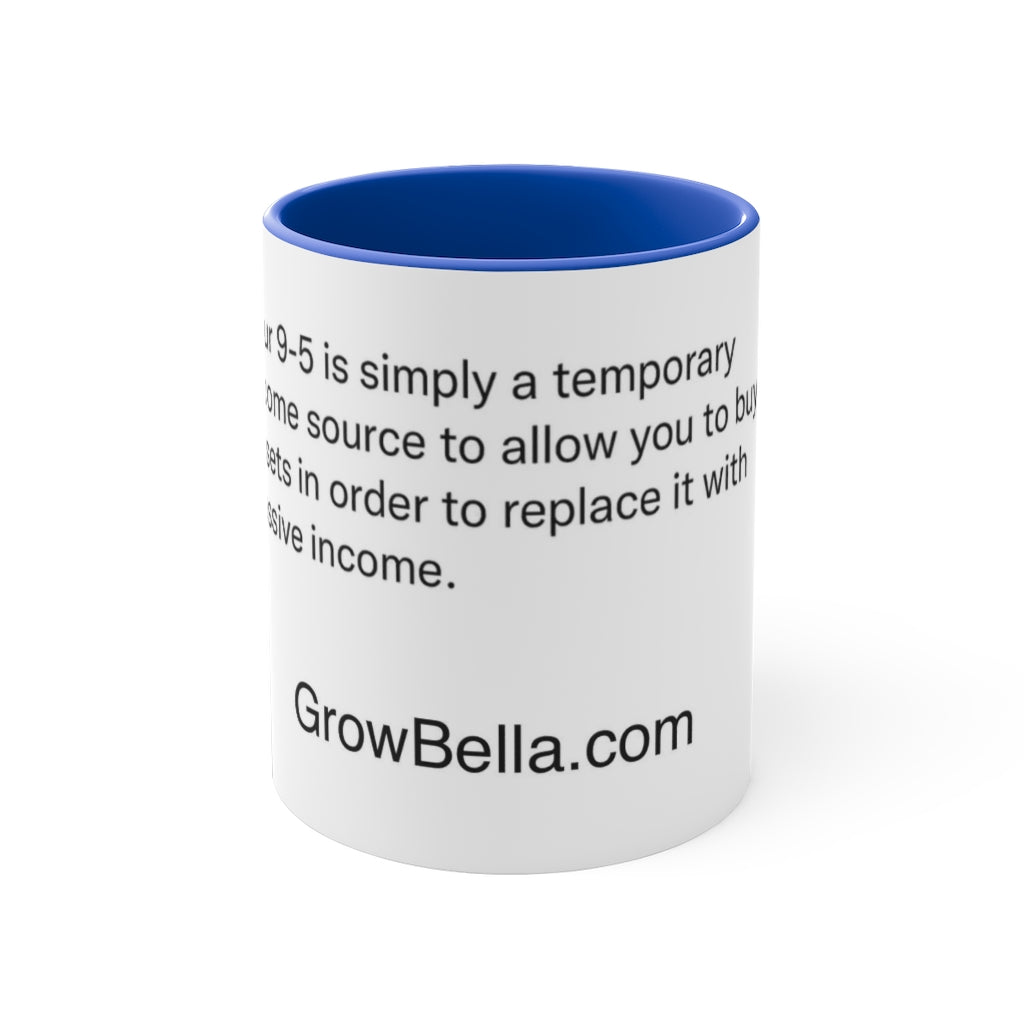 9-5 to passive income is the Goal ! 11oz Accent Mug