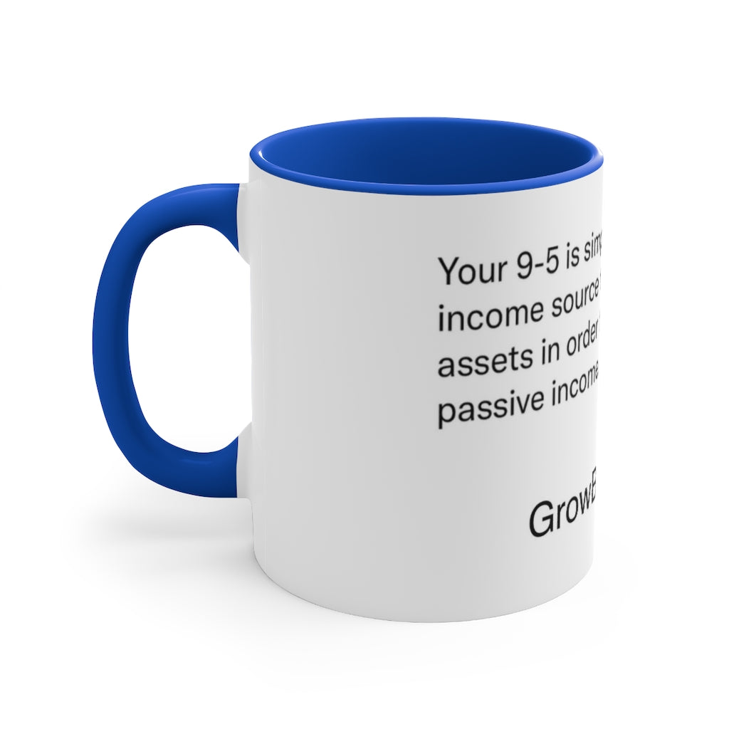 9-5 to passive income is the Goal ! 11oz Accent Mug