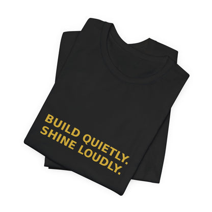 Grow Bella "Build Quietly Shine Loudly" Unisex Cotton Tee