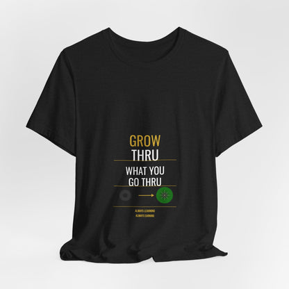 Grow Thru What You Go Thru — Unisex Cotton Tee