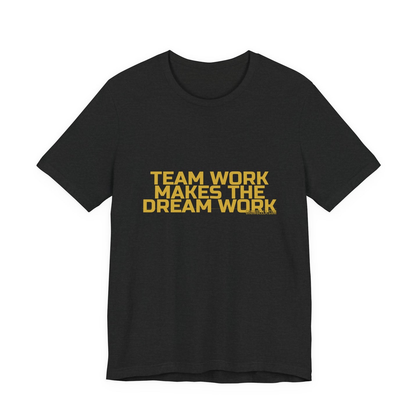 Grow Bella "Team Work Makes The Dream Work" Unisex Cotton Tee