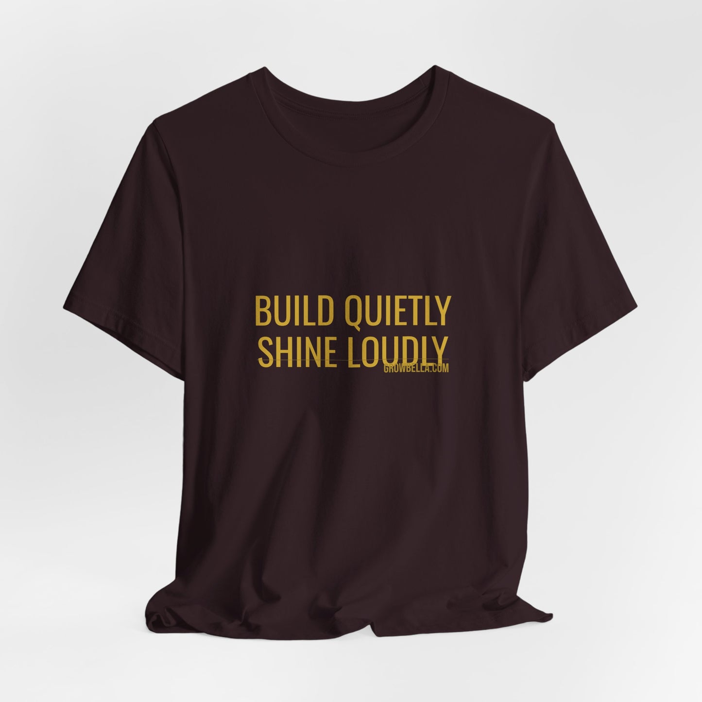 Grow Bella "Build Quietly Shine Loudly" Unisex Cotton Tee