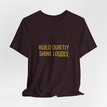 Grow Bella "Build Quietly Shine Loudly" Unisex Cotton Tee