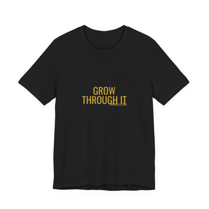 Grow Bella "Grow Through It" Unisex Cotton Tee