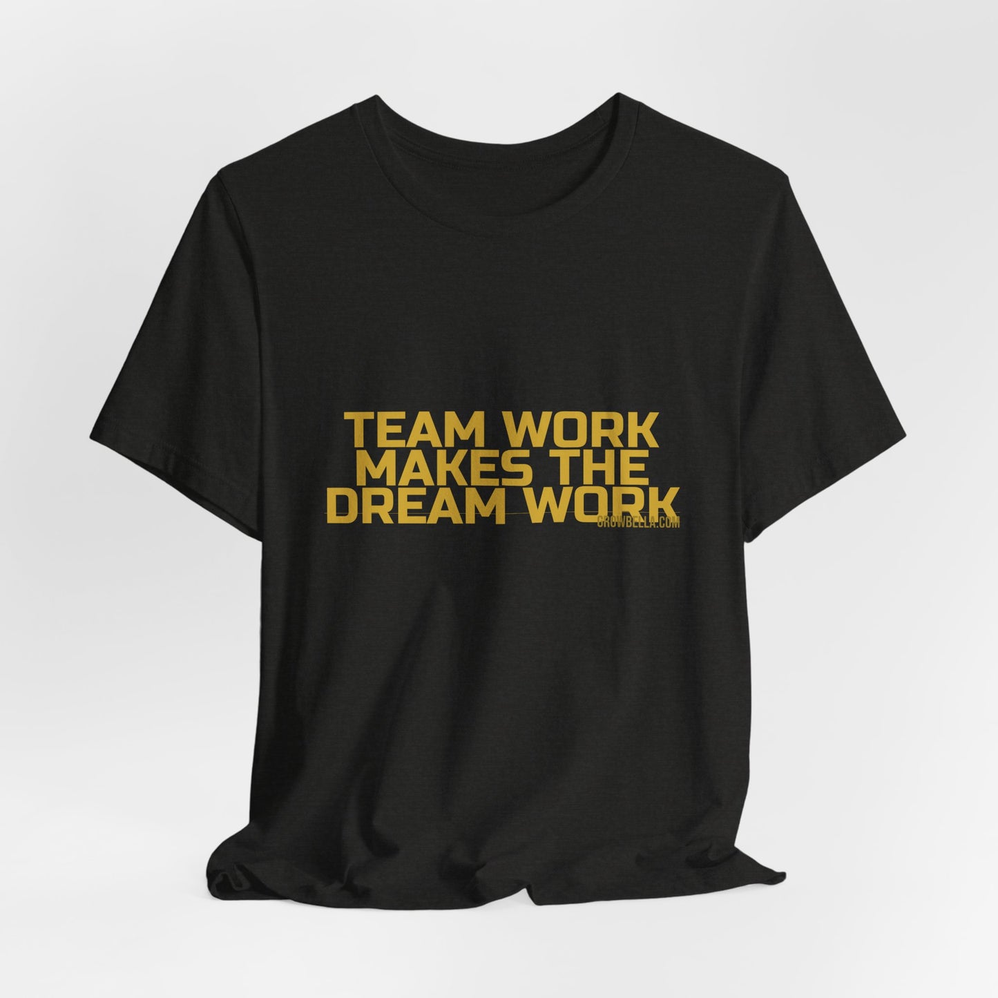 Grow Bella "Team Work Makes The Dream Work" Unisex Cotton Tee