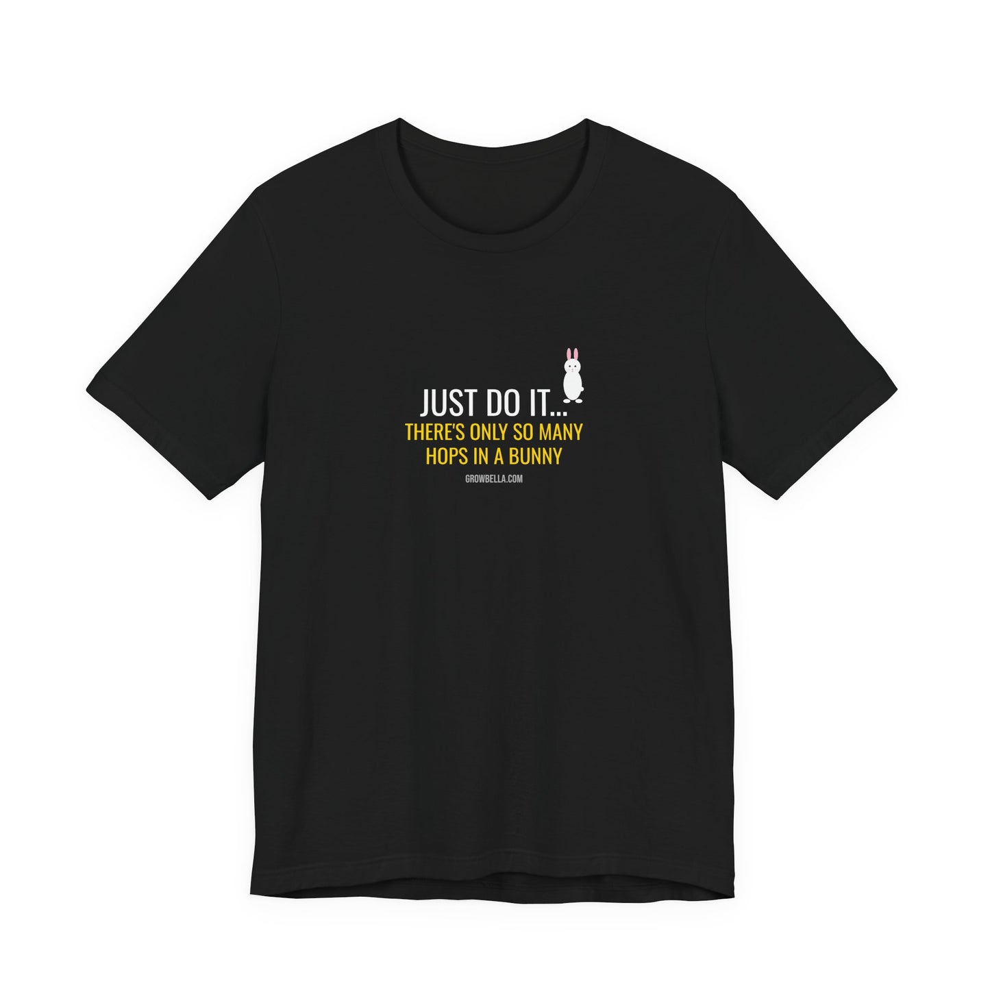 Just Do It... There's Only So Many Hops In A Bunny Tee