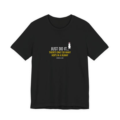 Just Do It... There's Only So Many Hops In A Bunny Tee
