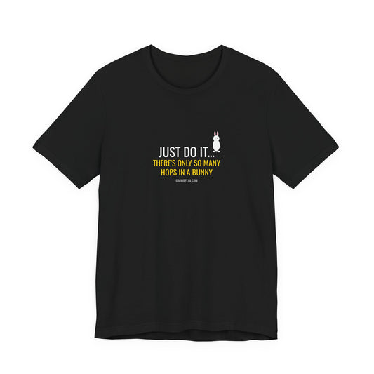 Just Do It... There's Only So Many Hops In A Bunny Tee