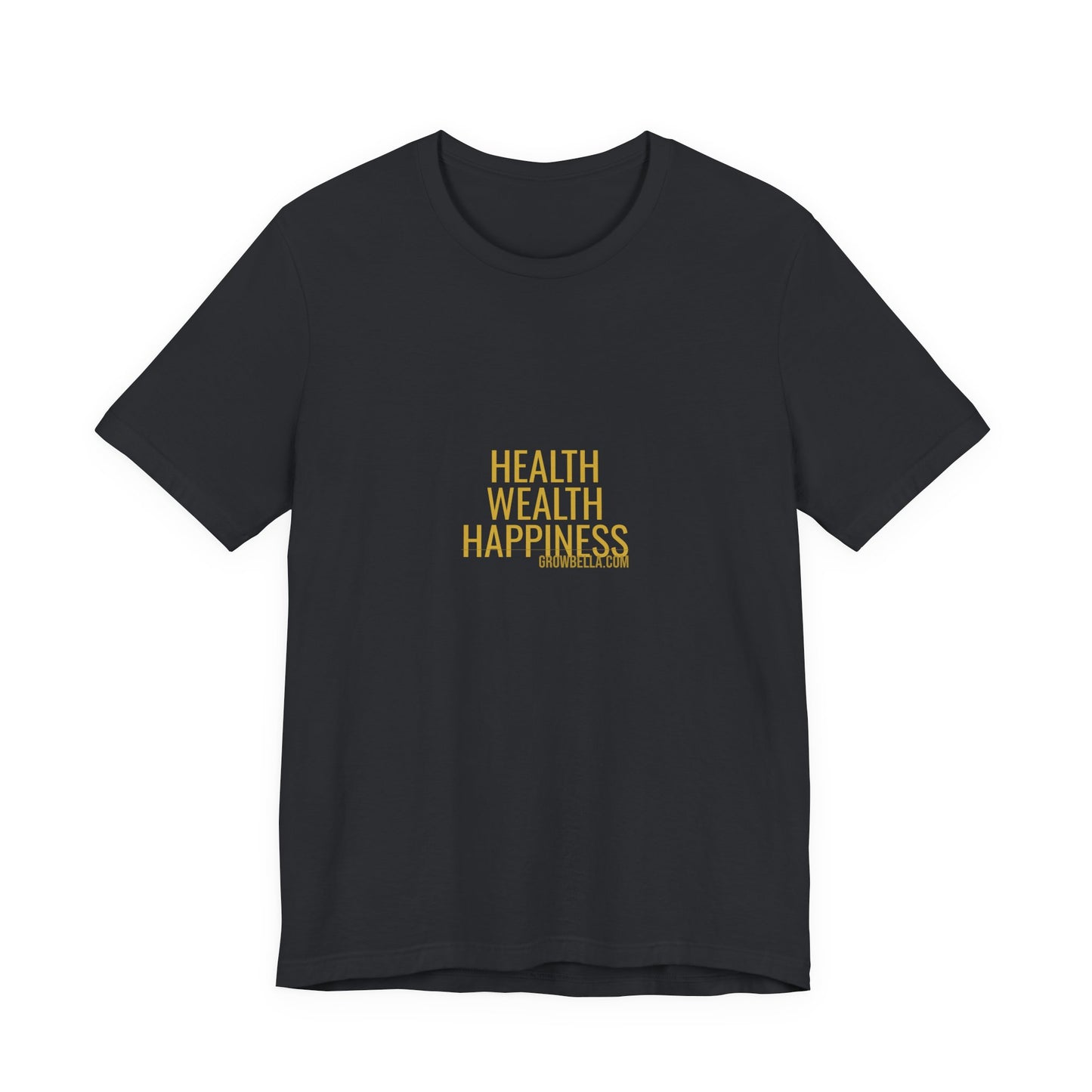 Grow Bella "Health Wealth Happiness" Unisex Cotton Tee