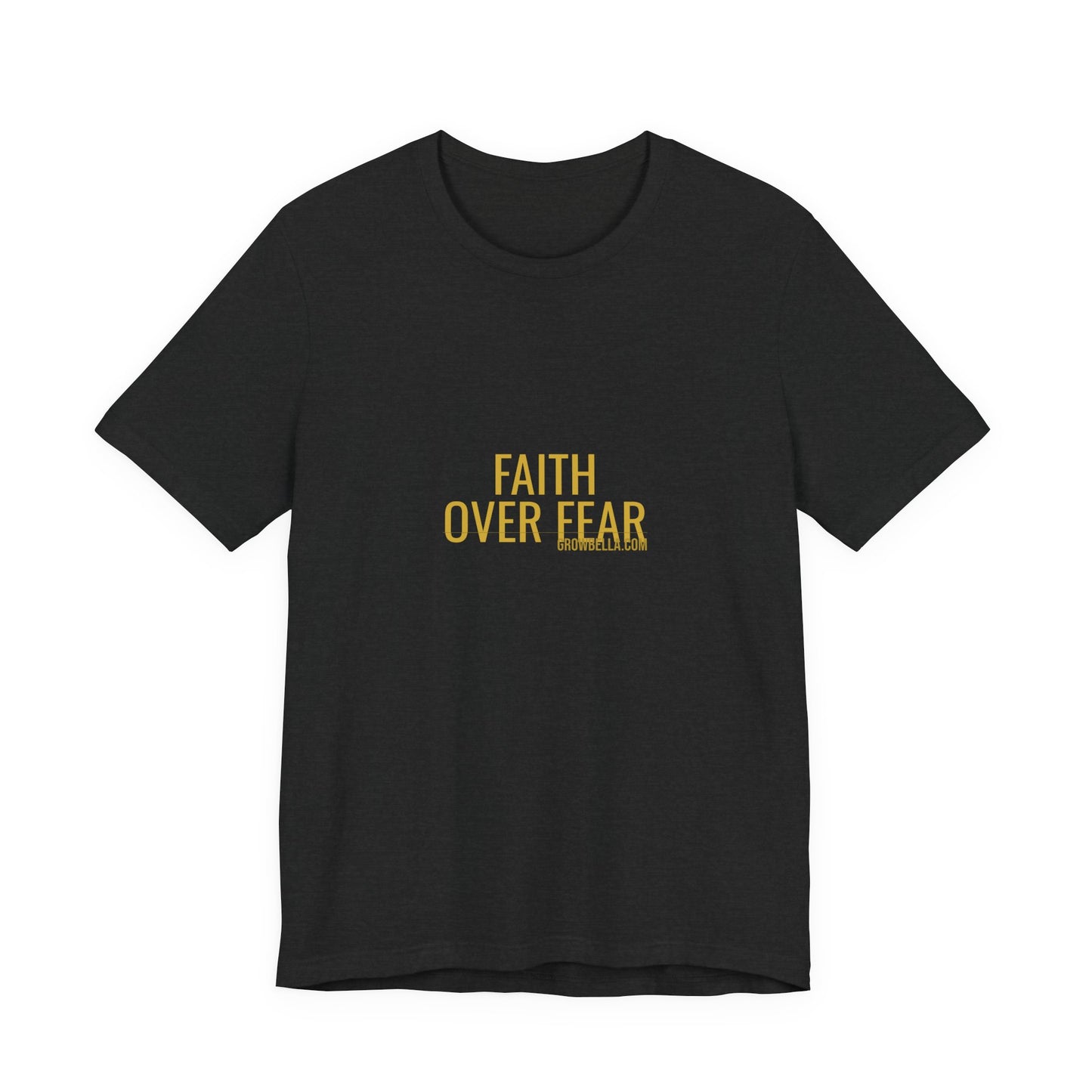 Grow Bella "Faith Over Fear" Unisex Cotton Tee
