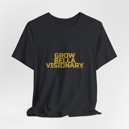 Grow Bella "Grow Bella Visionary" Unisex Cotton Tee