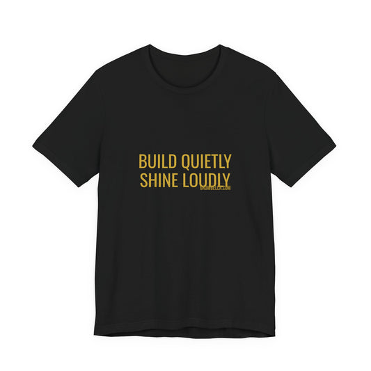 Grow Bella "Build Quietly Shine Loudly" Unisex Cotton Tee