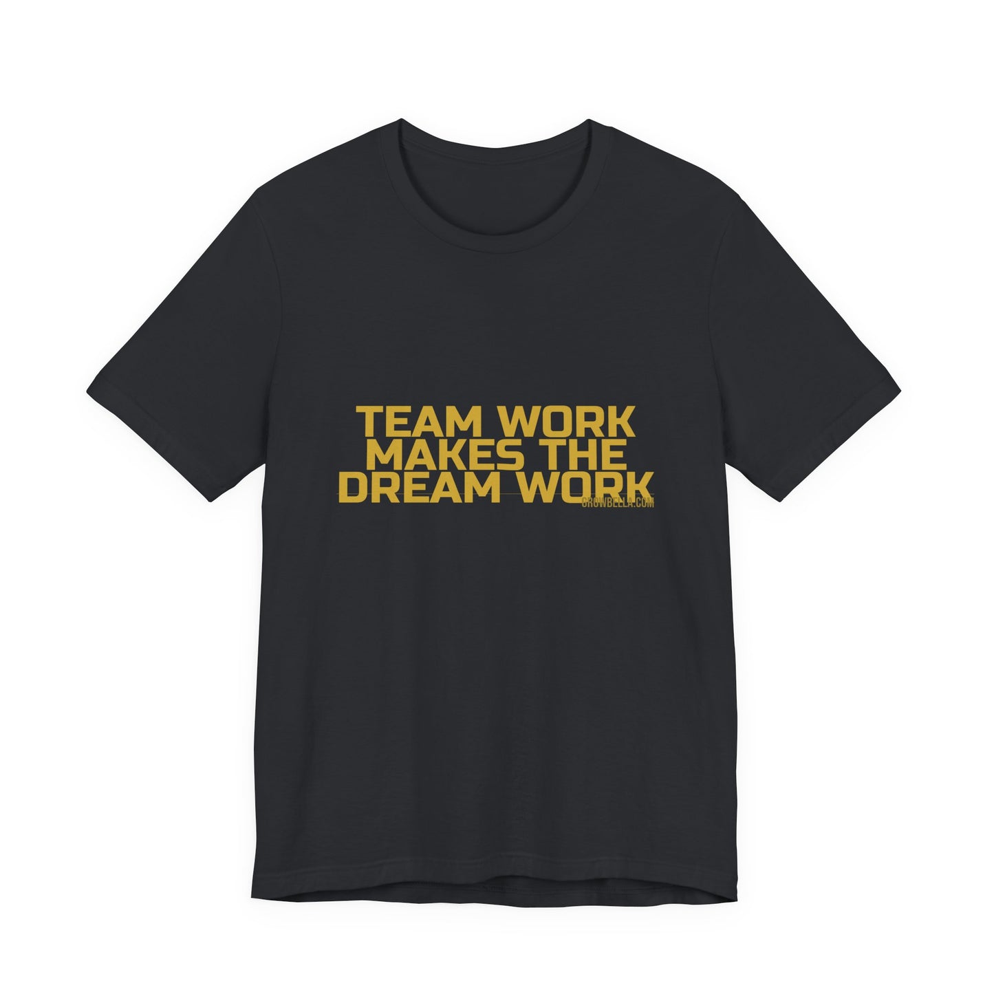 Grow Bella "Team Work Makes The Dream Work" Unisex Cotton Tee
