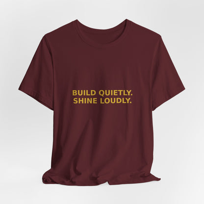 Grow Bella "Build Quietly Shine Loudly" Unisex Cotton Tee