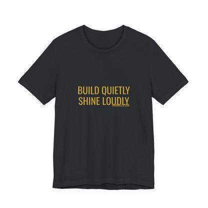 Grow Bella "Build Quietly Shine Loudly" Unisex Cotton Tee