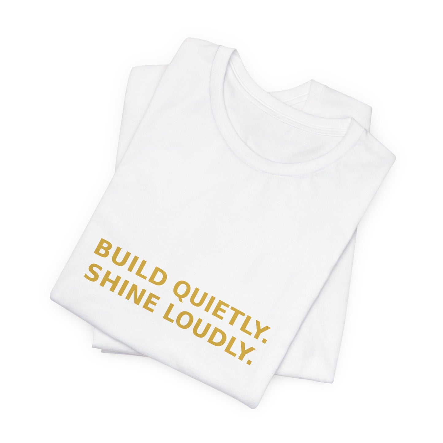 Grow Bella "Build Quietly Shine Loudly" Unisex Cotton Tee