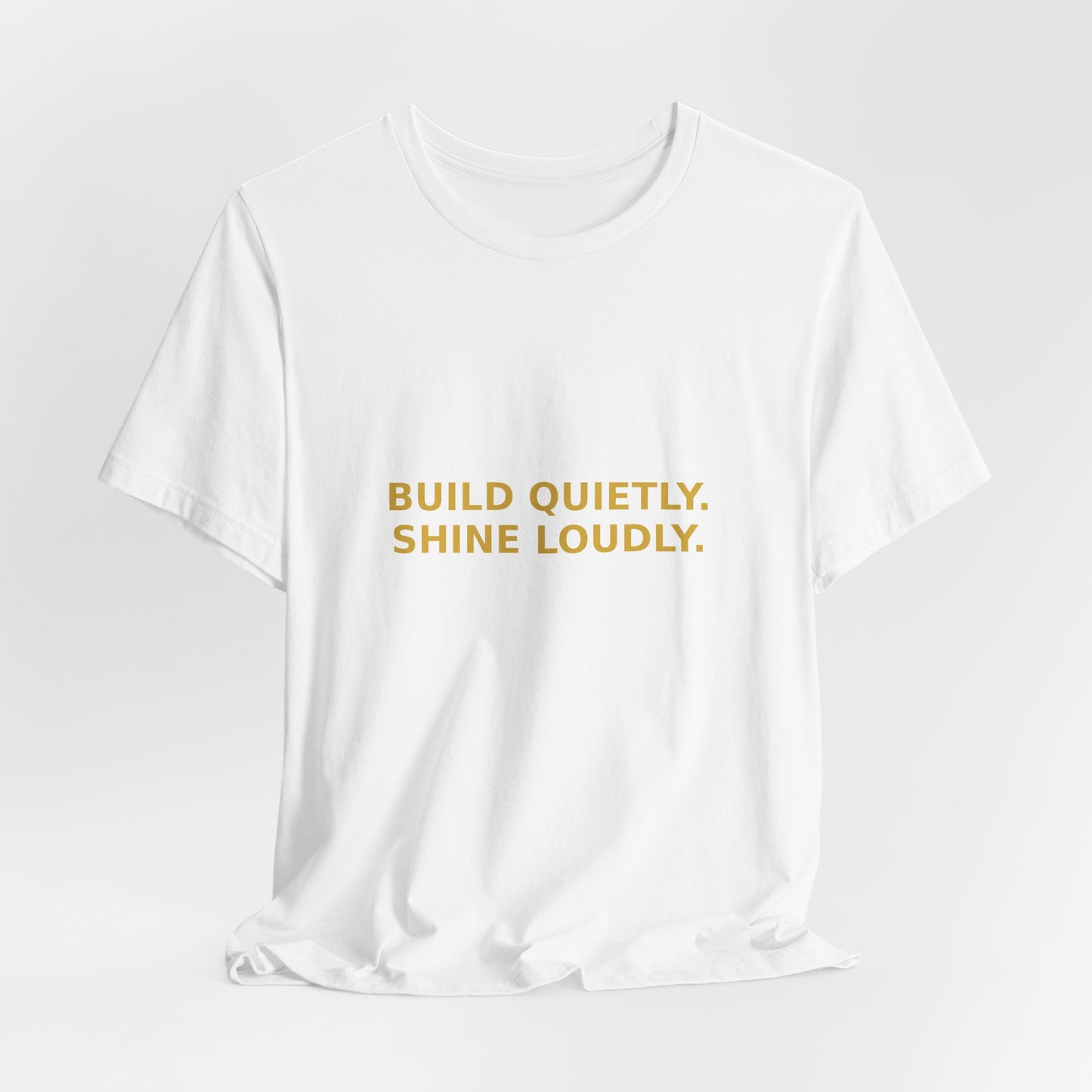 Grow Bella "Build Quietly Shine Loudly" Unisex Cotton Tee