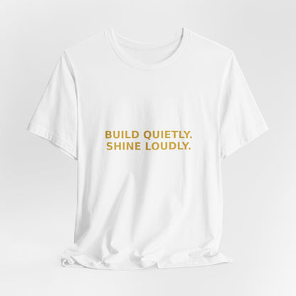 Grow Bella "Build Quietly Shine Loudly" Unisex Cotton Tee