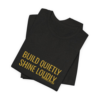 Grow Bella "Build Quietly Shine Loudly" Unisex Cotton Tee
