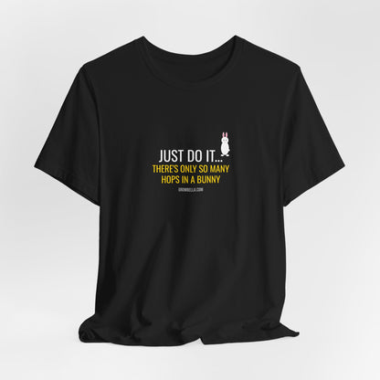 Just Do It... There's Only So Many Hops In A Bunny Tee