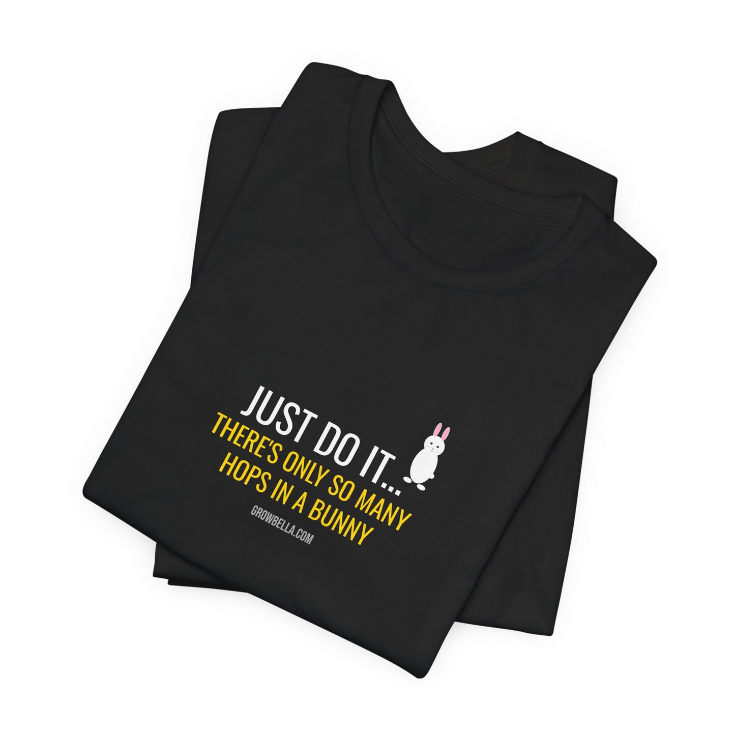 Just Do It... There's Only So Many Hops In A Bunny Tee