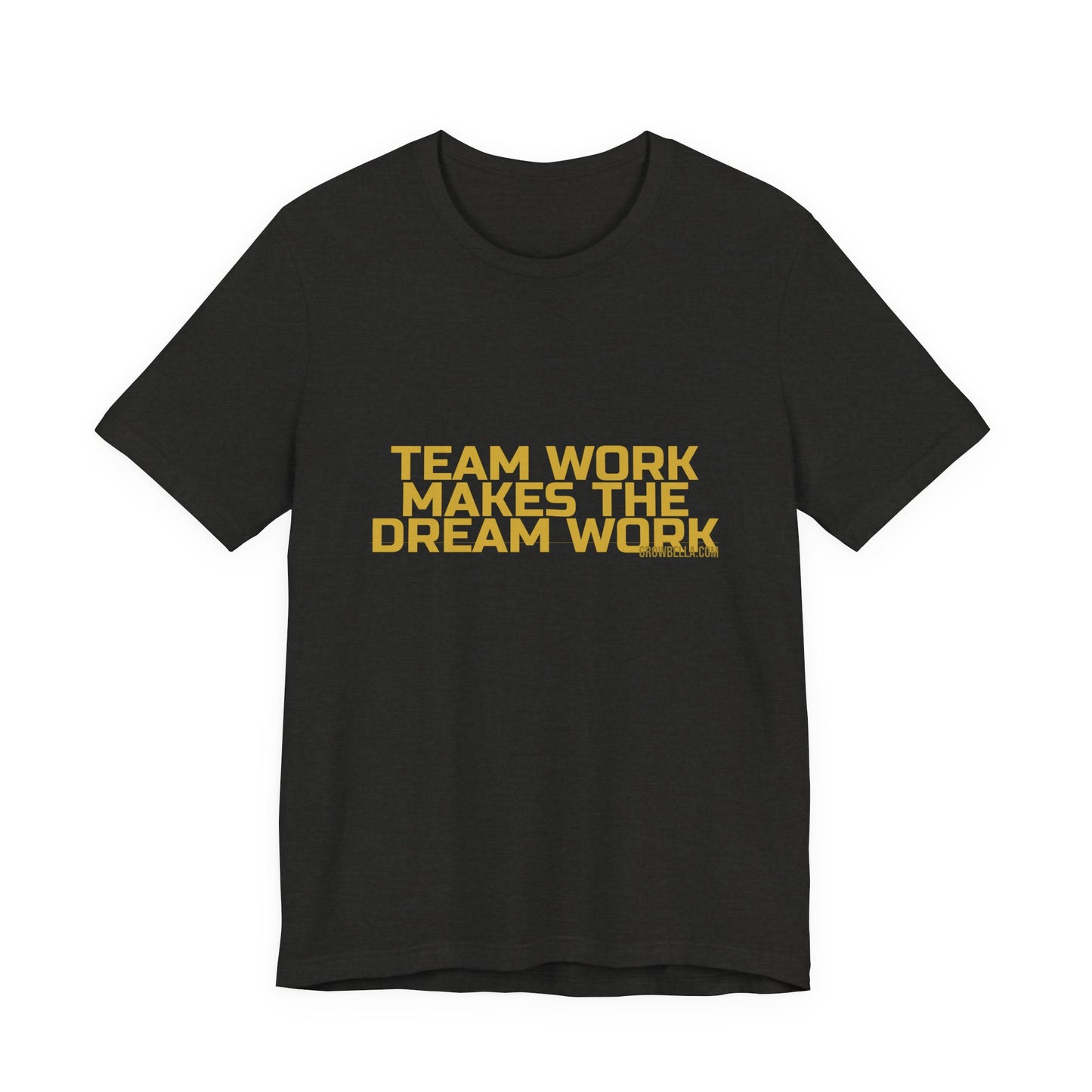 Grow Bella "Team Work Makes The Dream Work" Unisex Cotton Tee