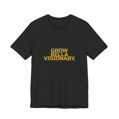Grow Bella "Grow Bella Visionary" Unisex Cotton Tee
