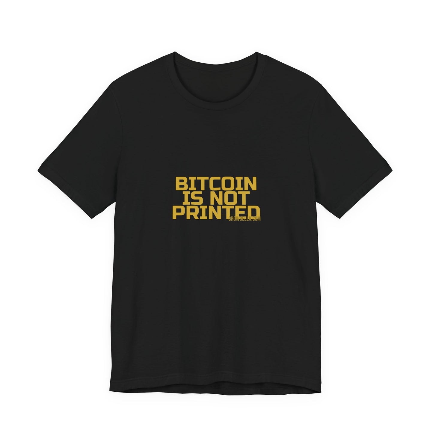 Grow Bella "Bitcoin Is Not Printed" Unisex Cotton Tee