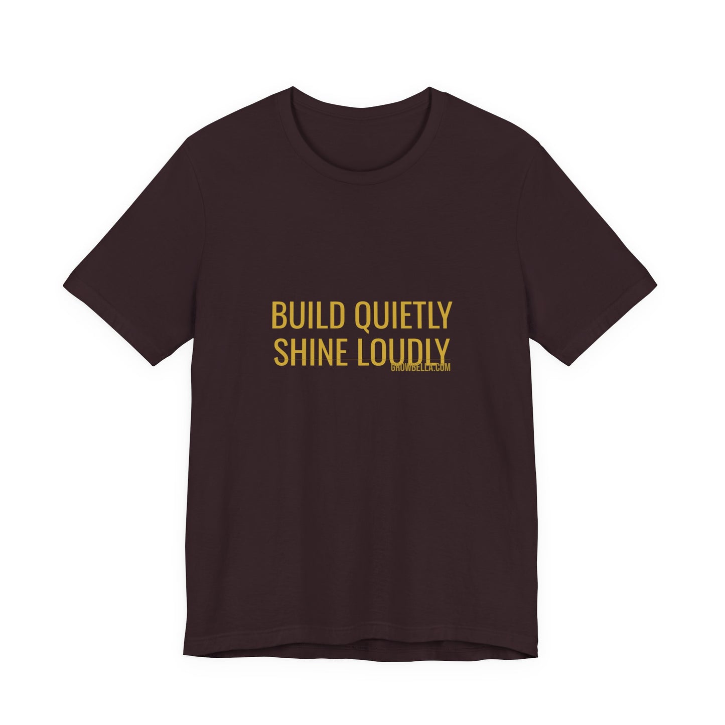 Grow Bella "Build Quietly Shine Loudly" Unisex Cotton Tee