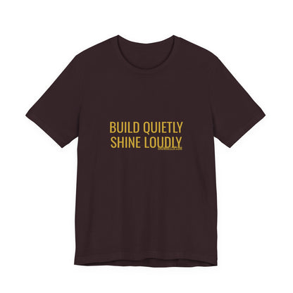 Grow Bella "Build Quietly Shine Loudly" Unisex Cotton Tee