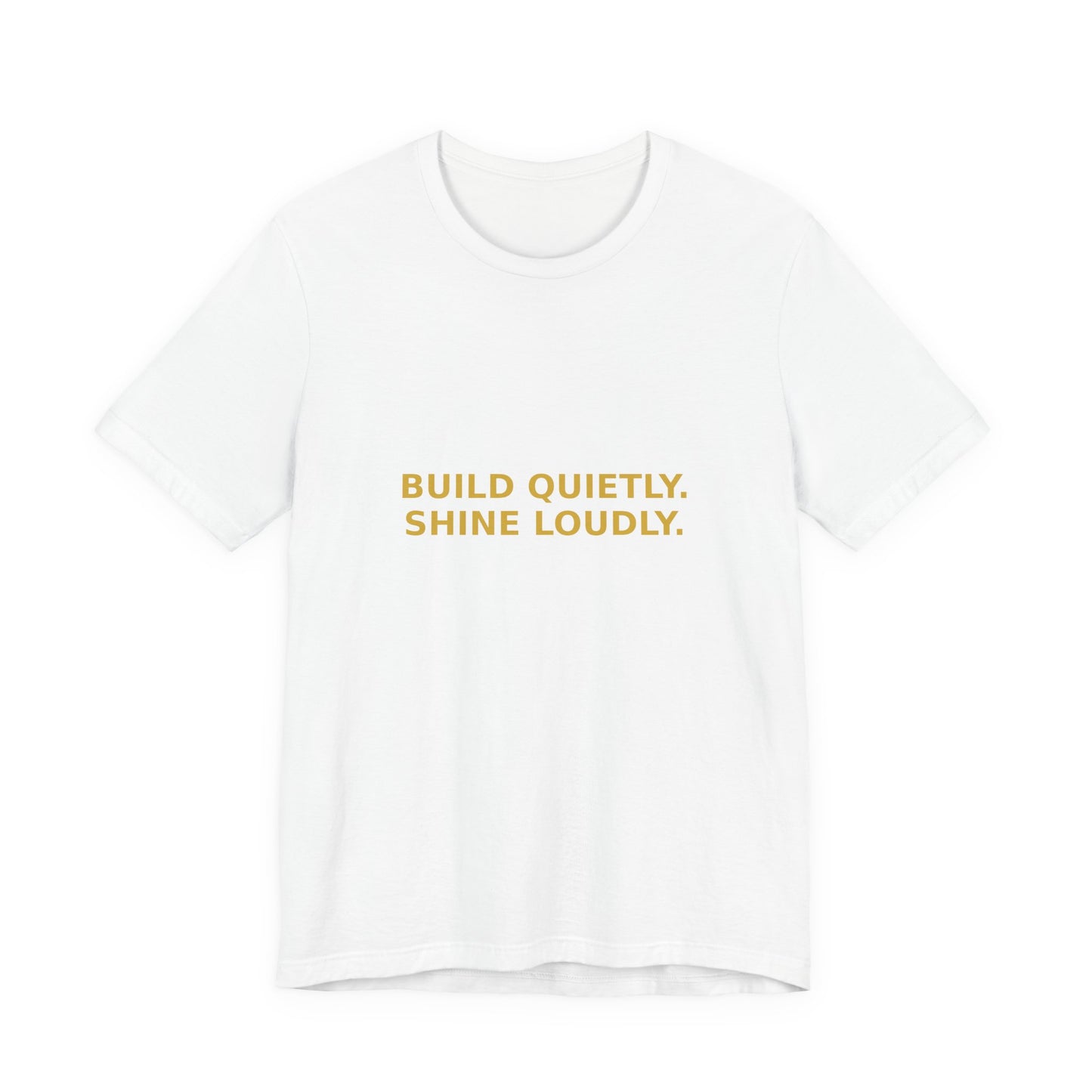 Grow Bella "Build Quietly Shine Loudly" Unisex Cotton Tee