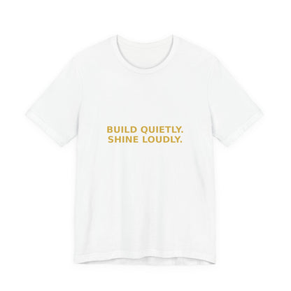 Grow Bella "Build Quietly Shine Loudly" Unisex Cotton Tee