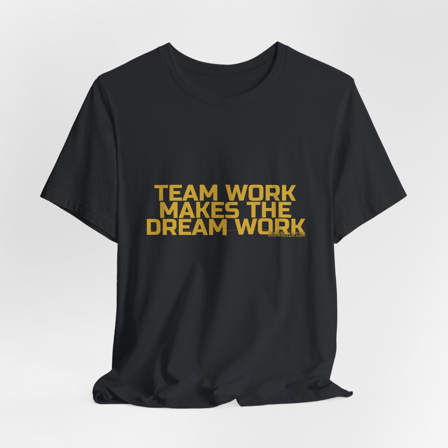 Grow Bella "Team Work Makes The Dream Work" Unisex Cotton Tee