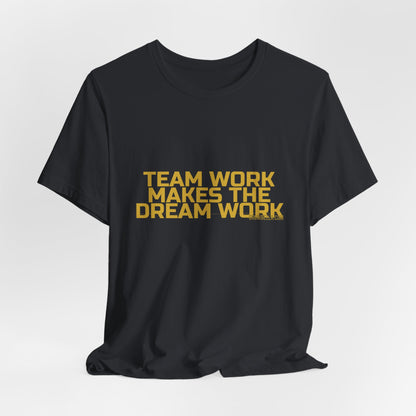 Grow Bella "Team Work Makes The Dream Work" Unisex Cotton Tee