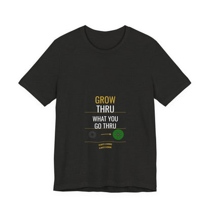 Grow Thru What You Go Thru — Unisex Cotton Tee