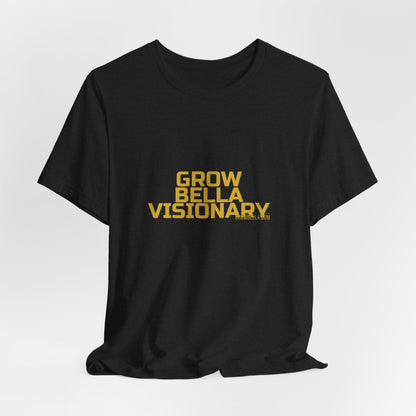 Grow Bella "Grow Bella Visionary" Unisex Cotton Tee