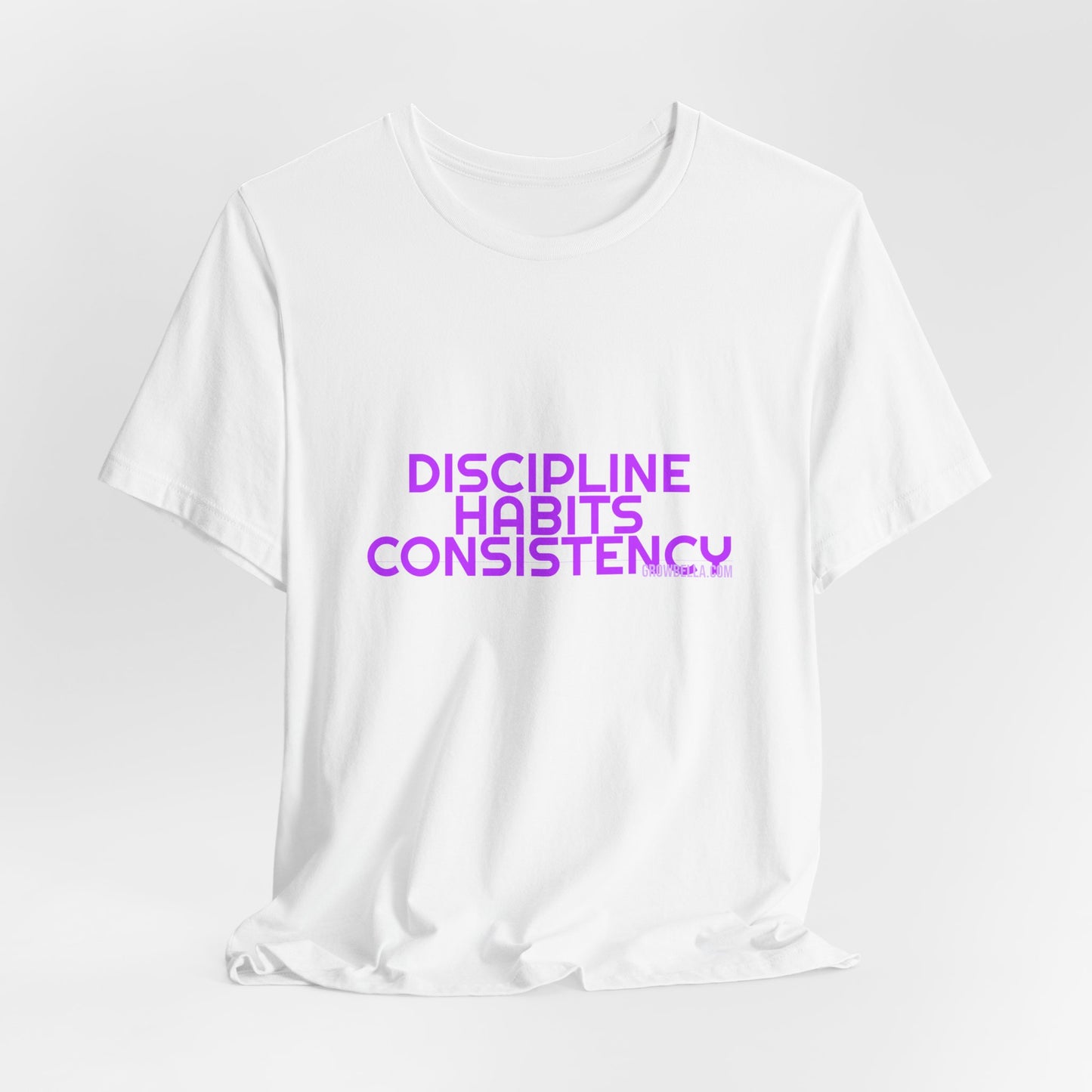 Grow Bella Women's "Discipline Habits Consistency" Tee