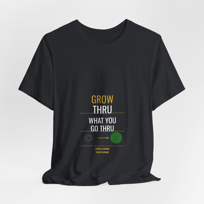 Grow Thru What You Go Thru — Unisex Cotton Tee