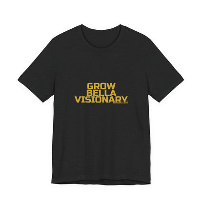 Grow Bella "Grow Bella Visionary" Unisex Cotton Tee