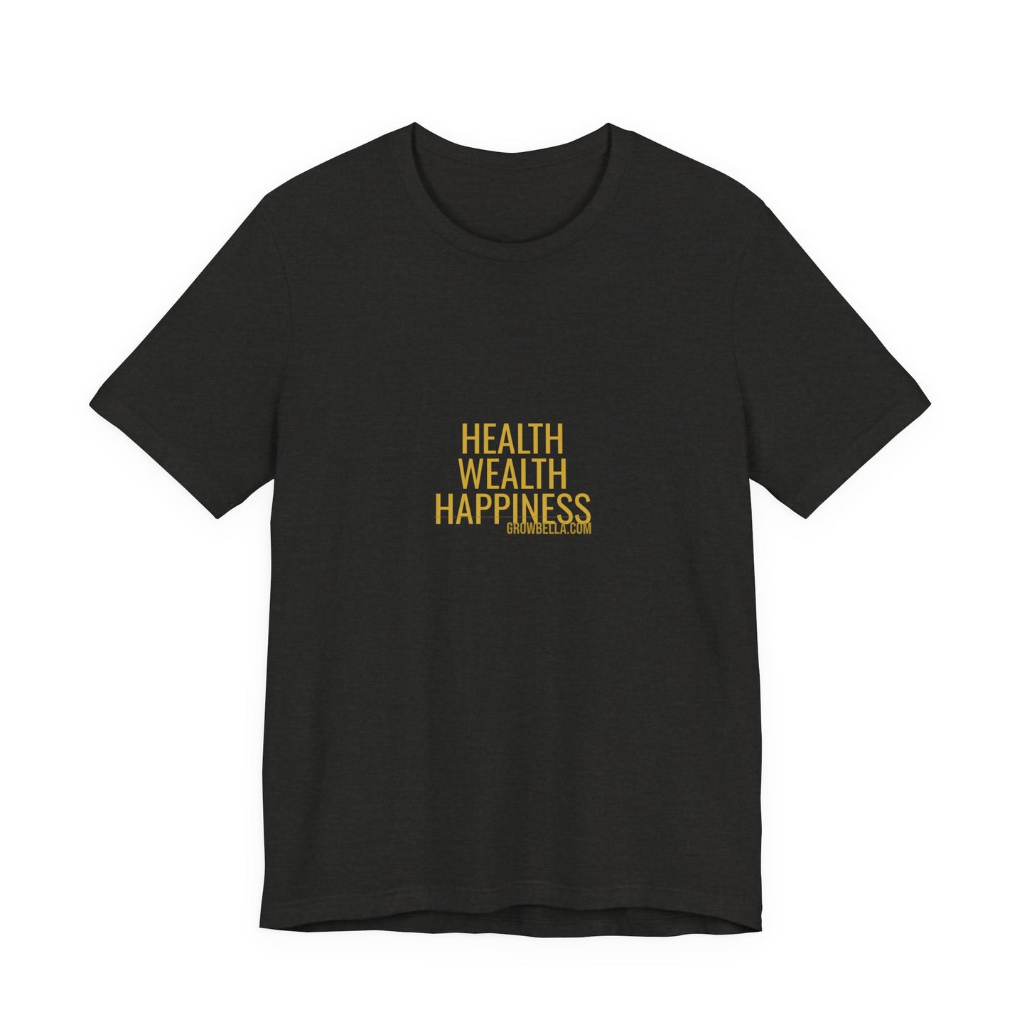 Grow Bella "Health Wealth Happiness" Unisex Cotton Tee
