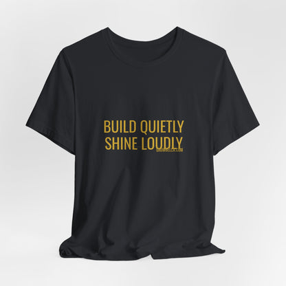 Grow Bella "Build Quietly Shine Loudly" Unisex Cotton Tee