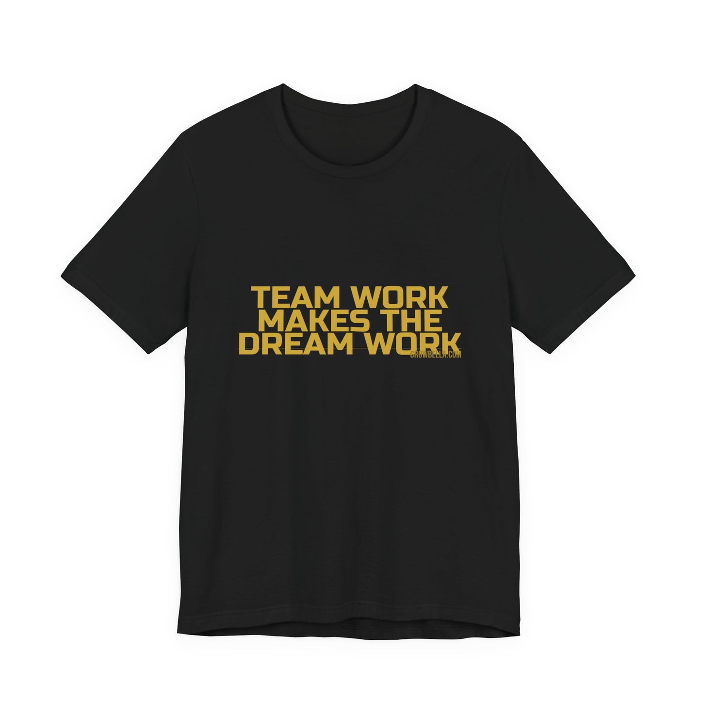 Grow Bella "Team Work Makes The Dream Work" Unisex Cotton Tee