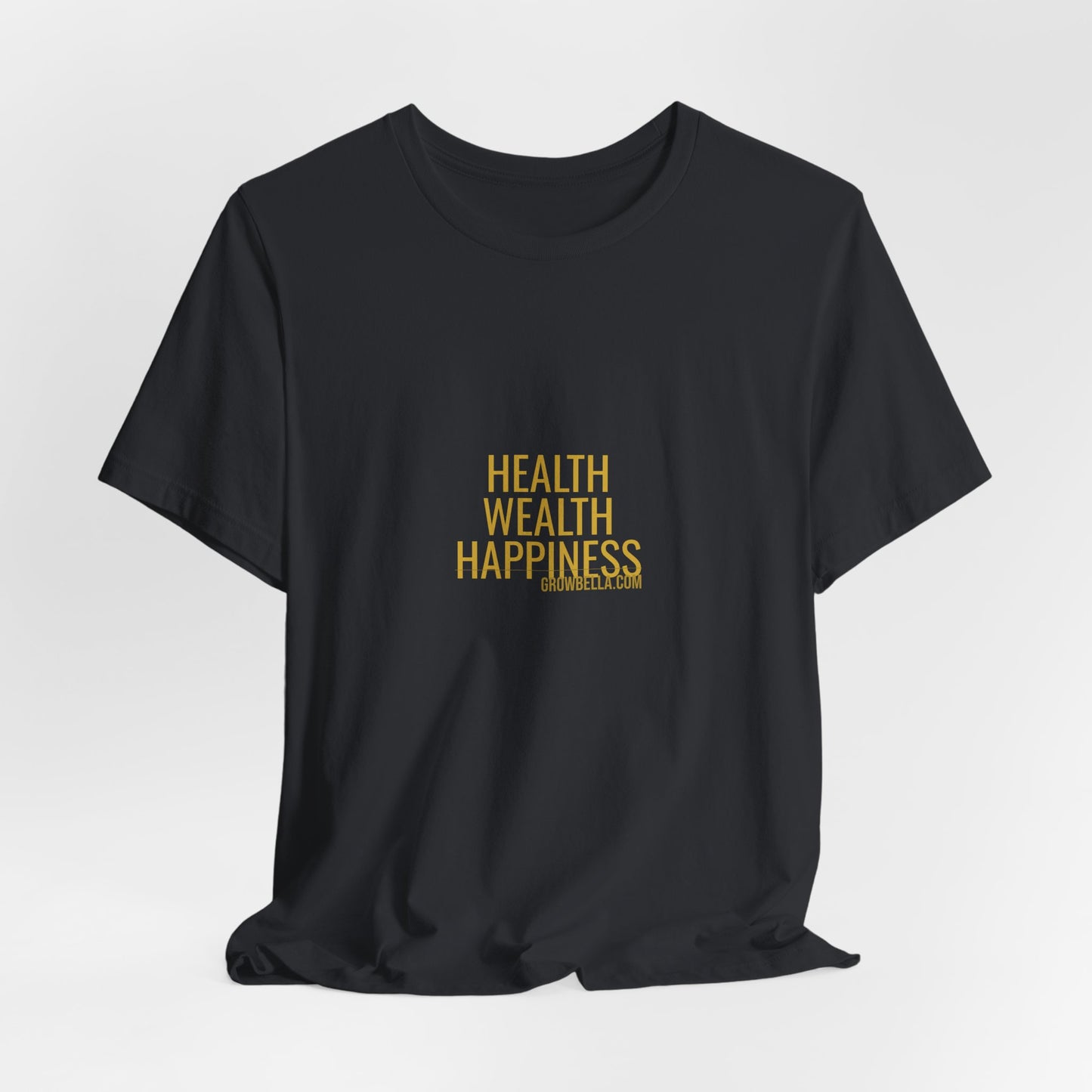 Grow Bella "Health Wealth Happiness" Unisex Cotton Tee