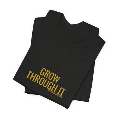 Grow Bella "Grow Through It" Unisex Cotton Tee