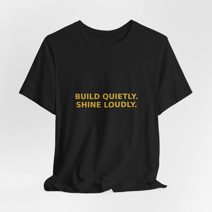 Grow Bella "Build Quietly Shine Loudly" Unisex Cotton Tee
