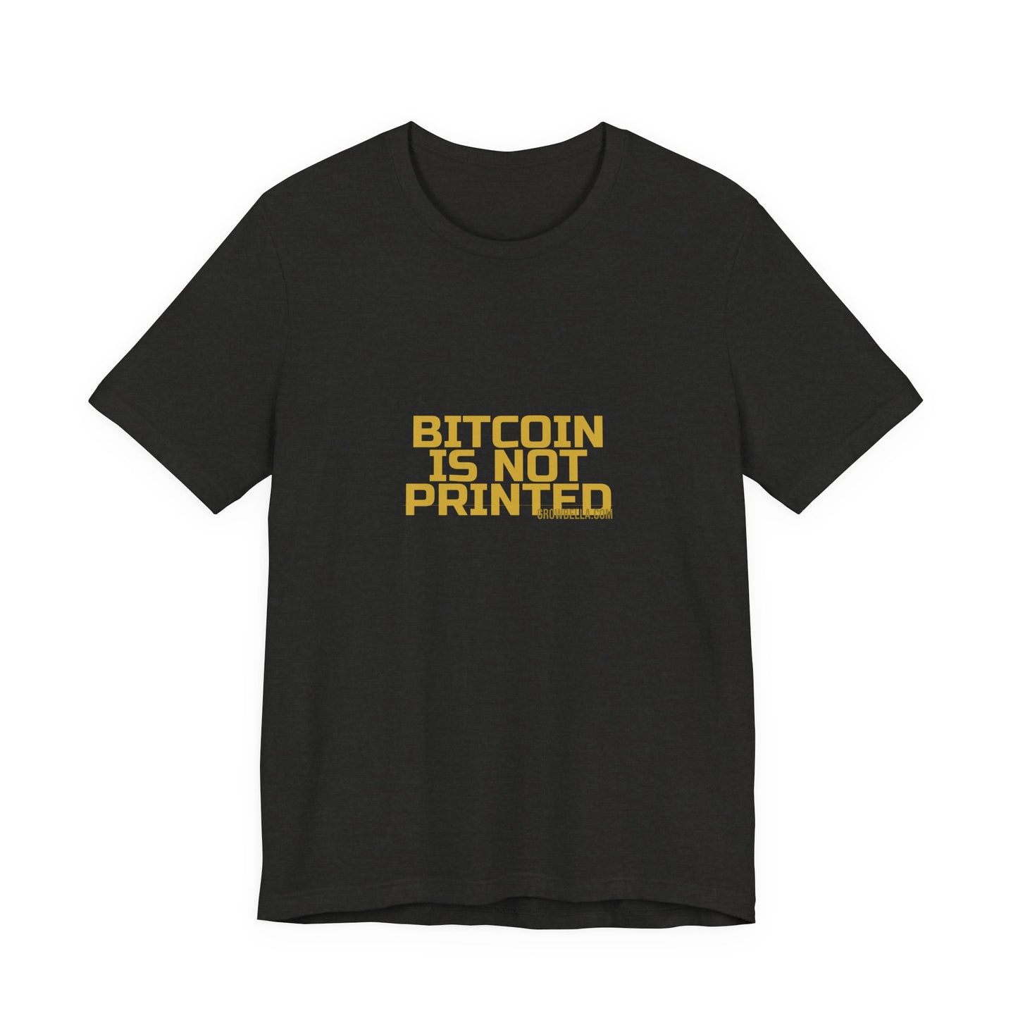 Grow Bella "Bitcoin Is Not Printed" Unisex Cotton Tee