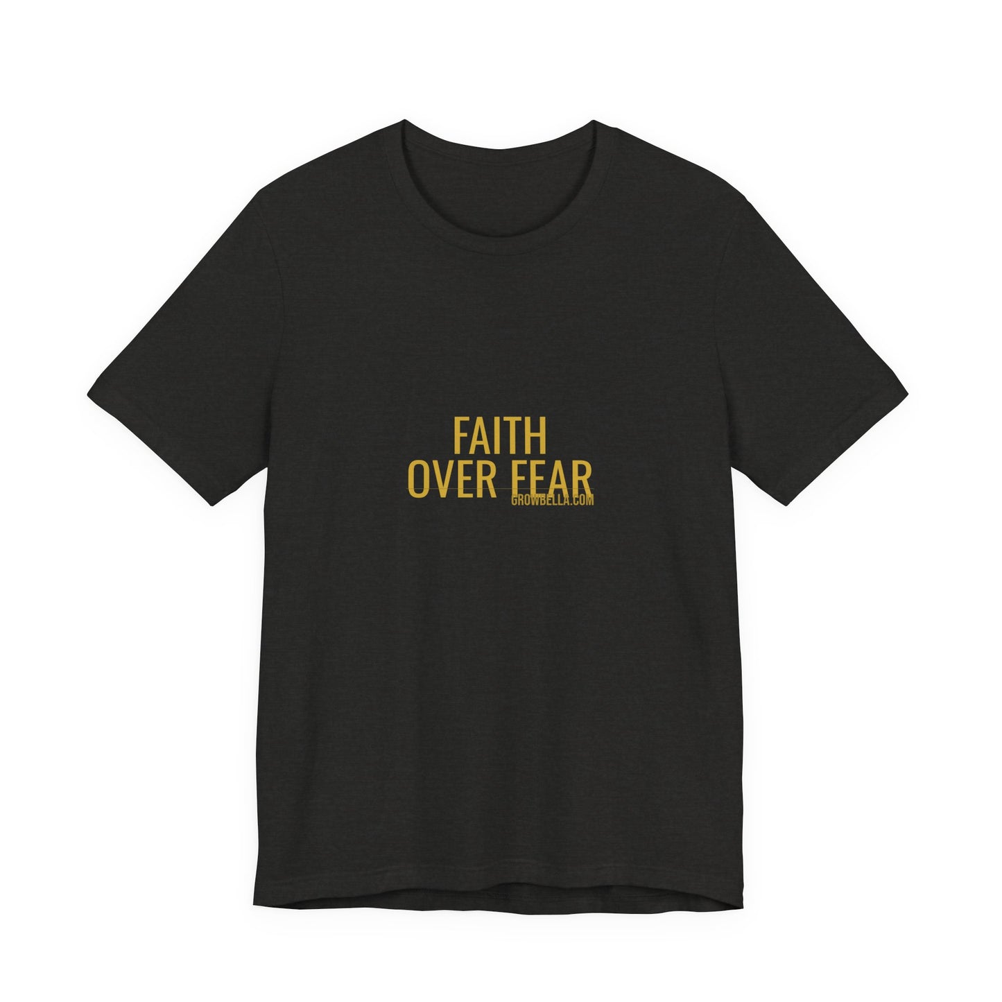 Grow Bella "Faith Over Fear" Unisex Cotton Tee